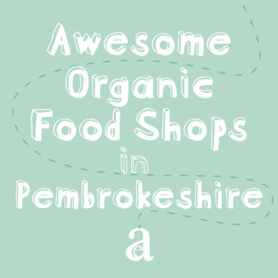 Awesome Organic Food Shops in Pembrokeshire